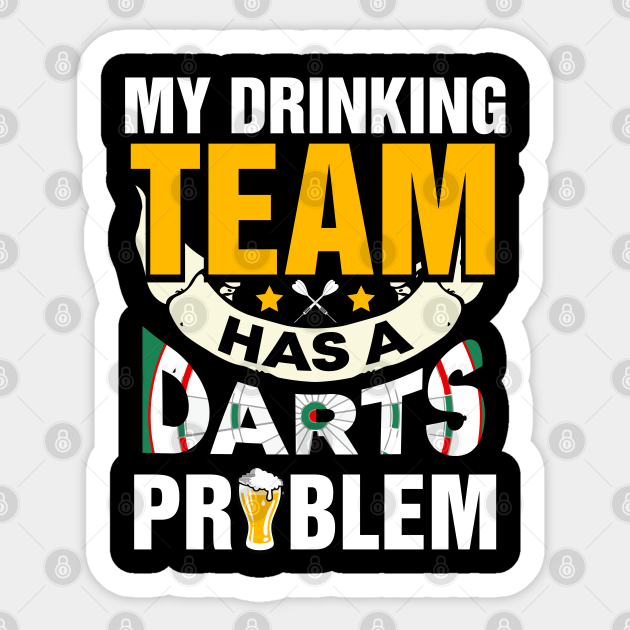 My Drinking Team Has A Darts Problem Darts Sticker Teepublic